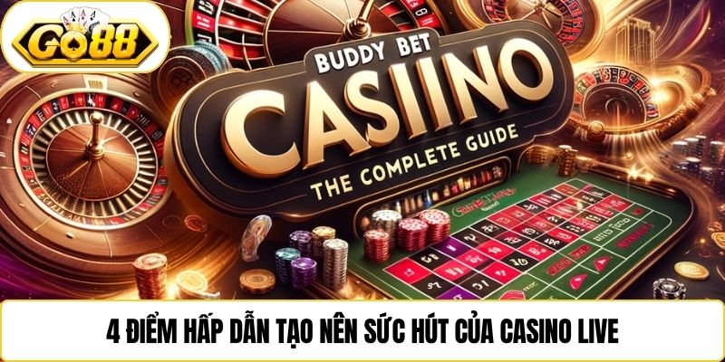 4 điểm hấp dẫn tạo nên sức hút của casino live