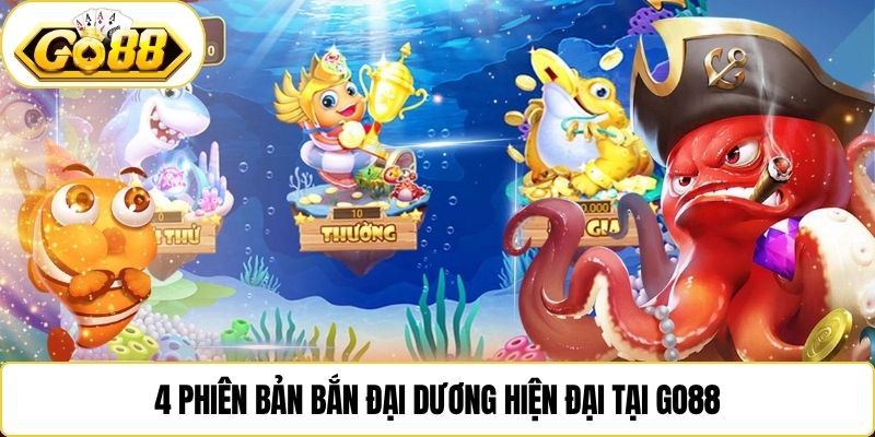 4 phiên bản bắn đại dương hiện đại tại Go88