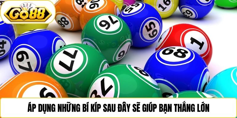 Áp dụng những bí kíp sau đây sẽ giúp bạn thắng lớn