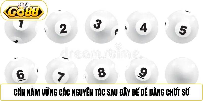 Cần nắm vững các nguyên tắc sau đây để dễ dàng chốt số