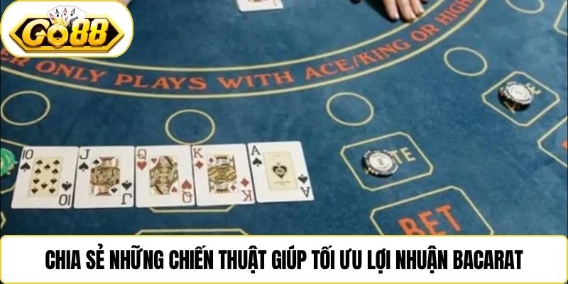 Chia sẻ những chiến thuật giúp tối ưu lợi nhuận bacarat