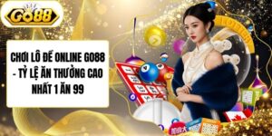 Chơi Lô Đề Online Go88 - Tỷ Lệ Ăn Thưởng Cao Nhất 1 Ăn 99