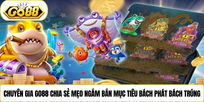 Chuyên gia Go88 chia sẻ mẹo ngắm bắn mục tiêu bách phát bách trúng