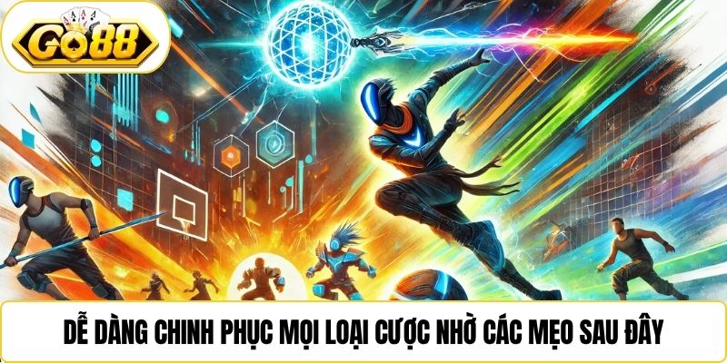 Dễ dàng chinh phục mọi loại cược nhờ các mẹo sau đây