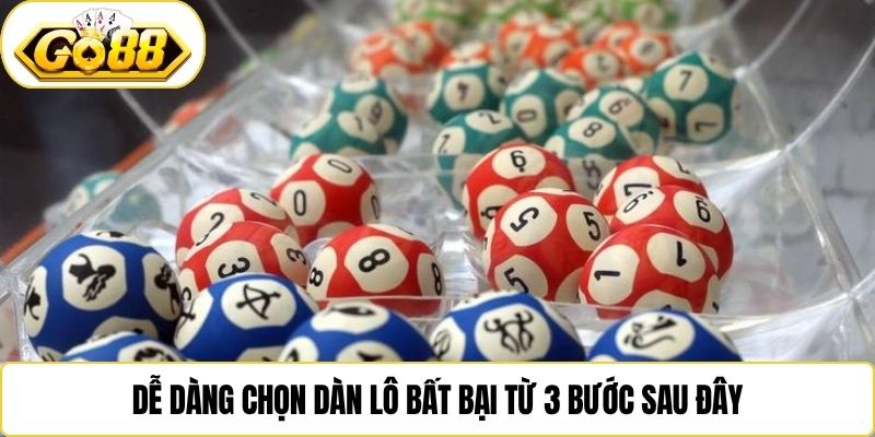 Dễ dàng chọn dàn lô bất bại từ 3 bước sau đây