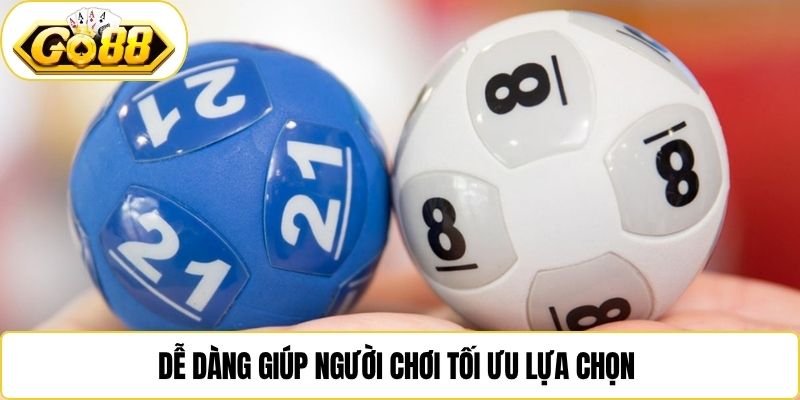 Dễ dàng giúp người chơi tối ưu lựa chọn 