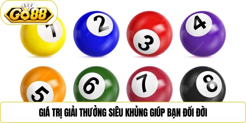 Giá trị giải thưởng siêu khủng giúp bạn đổi đời