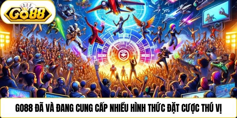 Go88 đã và đang cung cấp nhiều hình thức đặt cược thú vị
