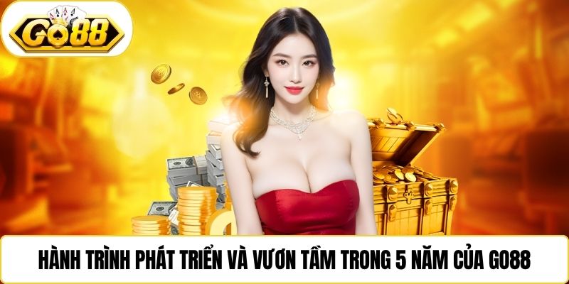 Hành trình phát triển và vươn tầm trong 5 năm của Go88