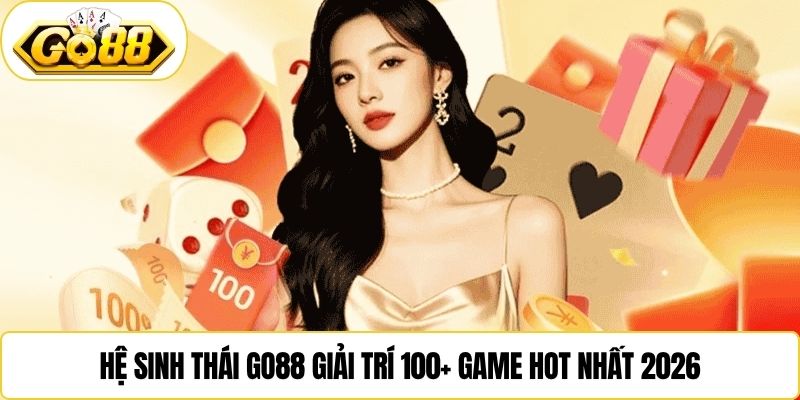 Hệ sinh thái Go88 giải trí 100+ game hot nhất 2026