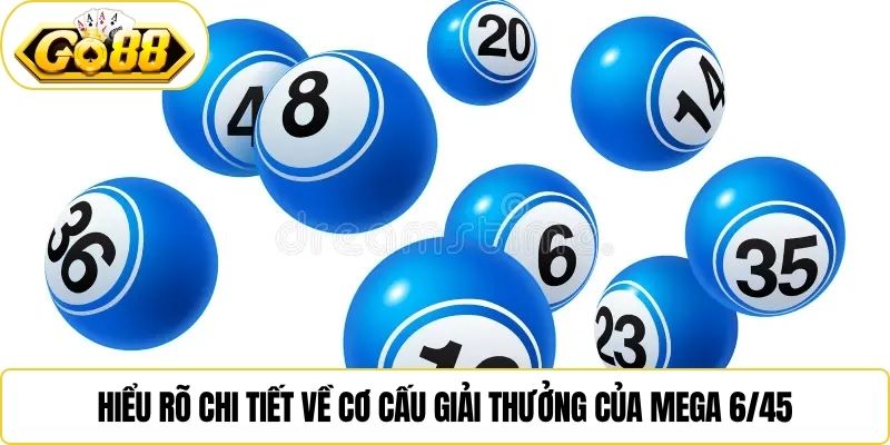 Hiểu rõ chi tiết về cơ cấu giải thưởng của Mega 6/45