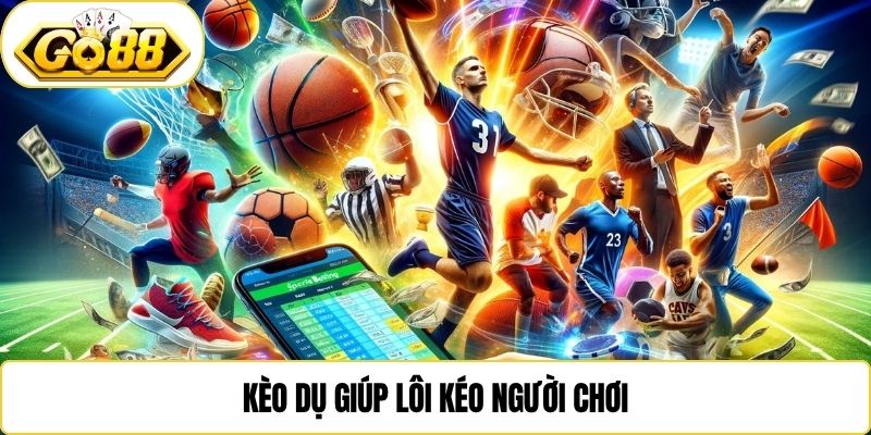 Kèo dụ giúp lôi kéo người chơi