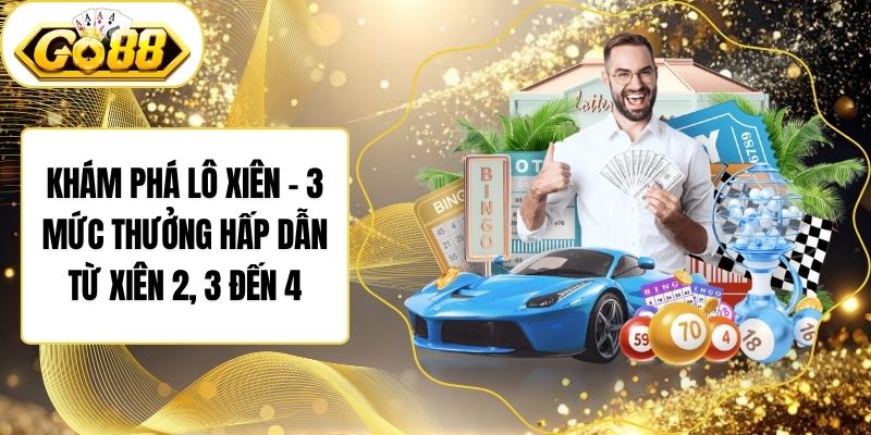 Khám Phá Lô Xiên – 3 Mức Thưởng Hấp Dẫn Từ Xiên 2, 3 Đến 4