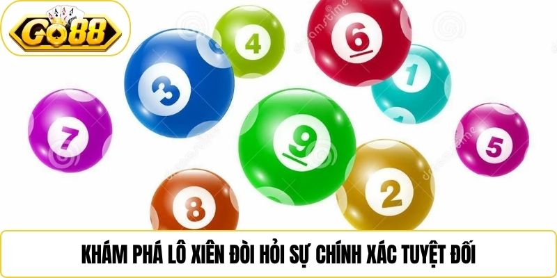 Khám phá lô xiên đòi hỏi sự chính xác tuyệt đối