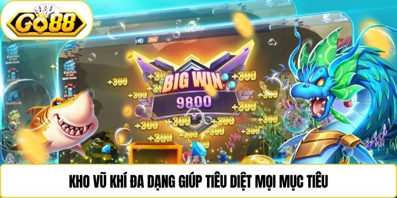 Kho vũ khí đa dạng giúp tiêu diệt mọi mục tiêu
