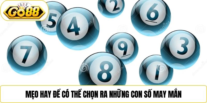 Mẹo hay để có thể chọn ra những con số may mắn