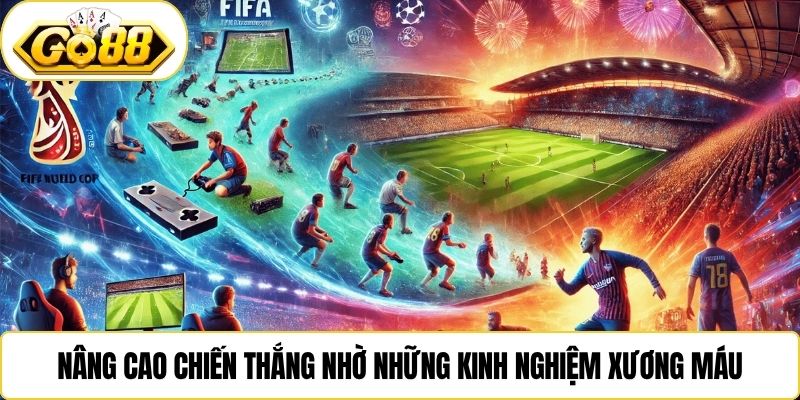 Nâng cao chiến thắng nhờ những kinh nghiệm xương máu