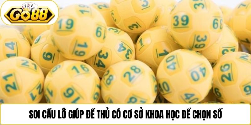 Soi cầu lô giúp đề thủ có cơ sở khoa học để chọn số