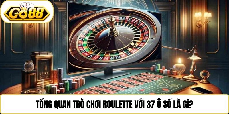 Tổng quan trò chơi Roulette với 37 ô số là gì?