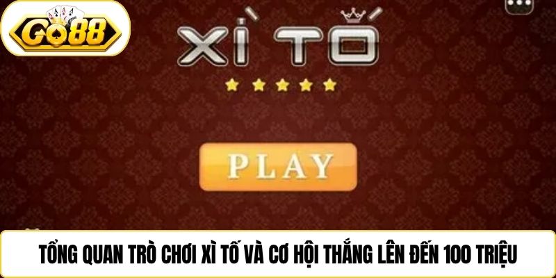 Tổng quan trò chơi xì tố và cơ hội thắng lên đến 100 triệu