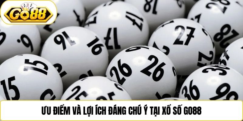 Ưu điểm và lợi ích đáng chú ý tại xổ số Go88