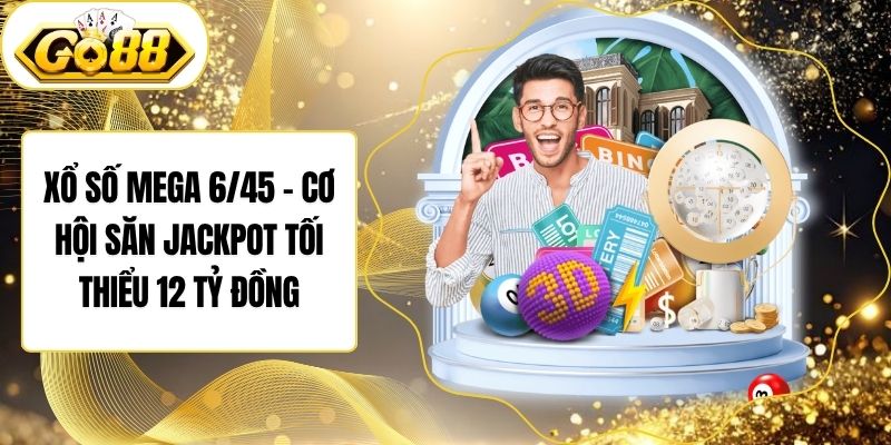 Xổ Số Mega 6/45 – Cơ Hội Săn Jackpot Tối Thiểu 12 Tỷ Đồng